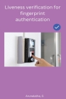 Liveness verification for fingerprint authentication By Arunalatha G Cover Image
