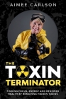 The Toxin Terminator: Finding Focus, Energy and Renewed Health by Removing Hidden Toxins By Aimee Carlson Cover Image