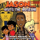 Jason...visits the Museum! By Jason E. Williams, Cameron Wilson (Illustrator) Cover Image