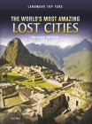 The World's Most Amazing Lost Cities (Landmark Top Tens) Cover Image