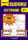 Sudoku: EXTREME Adulte 160 Grilles avec Solutions - livre de grilles de Sudoku un concentré de 160 Énigmes avancés logiques 9x By Nico Jeux Editions Cover Image