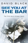 See You at the Bar (Harry Gilmour Novel #5) By David Black Cover Image