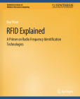 RFID Explained: A Primer on Radio Frequency Identification Technologies (Synthesis Lectures on Mobile & Pervasive Computing) By Roy Want Cover Image