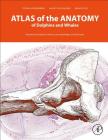 Atlas of the Anatomy of Dolphins and Whales By Stefan Huggenberger, Helmut A. Oelschläger, Bruno Cozzi Cover Image