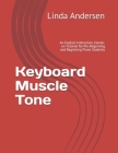 Keyboard Muscle Tone: An Explicit Instruction, Hands-on Tutorial for Pre-Beginning and Beginning Piano Students Cover Image