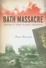 Bath Massacre: America's First School Bombing By Arnie Bernstein Cover Image