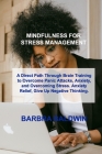Mindfulness for Stress Management: A Direct Path Through Brain Training to Overcome Panic Attacks, Anxiety, and Overcoming Stress. Anxiety Relief, Giv Cover Image