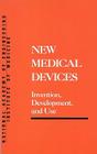 New Medical Devices: Invention, Development, and Use (Series on Technology and Social Priorities) By Institute of Medicine, National Academy of Engineering Cover Image