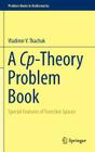 A Cp-Theory Problem Book: Special Features of Function Spaces (Problem Books in Mathematics) By Vladimir V. Tkachuk Cover Image