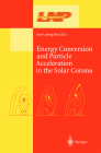 Energy Conversion and Particle Acceleration in the Solar Corona (Lecture Notes in Physics #612) By Karl-Ludwig Klein (Editor) Cover Image