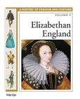 Elizabethan England (History of Fashion and Costume #3) By Kathy Elgin, Alex Woolf (Editor) Cover Image