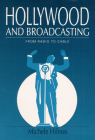 Hollywood and Broadcasting: From Radio to Cable (Illinois Studies Communication) By Michele Hilmes Cover Image