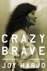 Crazy Brave: A Memoir By Joy Harjo Cover Image