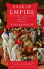 Edge of Empire: Lives, Culture, and Conquest in the East, 1750-1850 By Maya Jasanoff Cover Image