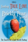 Finding True Love in a Prickly Pear World: The Search for a Love Worth Finding By Ibg Cover Image