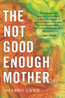The Not Good Enough Mother By Sharon Lamb Cover Image