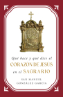 Qué Hace Y Qué Dice El Corazón de Jesús En El Sagrario By St Manuel González García, St Manuel Gonzàlez Garcã-A Cover Image