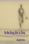 On Not Being Able to Sleep: Psychoanalysis and the Modern World By Jacqueline Rose Cover Image