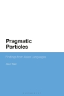 Pragmatic Particles: Findings from Asian Languages (Bloomsbury Studies in Theoretical Linguistics) By Jieun Kiaer Cover Image