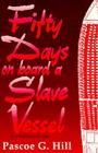 Fifty Days on Board a Slave Vessel By Pascoe G. Hill Cover Image