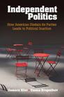 Independent Politics: How American Disdain for Parties Leads to Political Inaction By Samara Klar, Yanna Krupnikov Cover Image