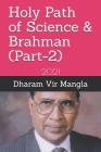 Holy Path of Science & Brahman (Part-2): 2021 By Raju Gupta (Editor), Vibha Gupta (Editor), Dharam Vir Mangla Cover Image