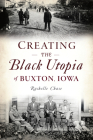 Creating the Black Utopia of Buxton, Iowa By Rachelle Chase Cover Image