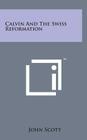 Calvin and the Swiss Reformation By John Scott Cover Image