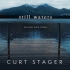 Still Waters: The Secret World of Lakes By Curt Stager, Matthew Josdal (Read by) Cover Image