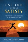One Look Should Satisfy: The Young Man's Guide To Overcoming Lust By Andre J. Benjamin Cover Image
