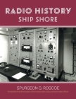 Radio History Ship Shore By Spurgeon G. Roscoe Cover Image