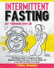 Intermittent Fasting for Women Over 50: The Ultimate Guide For Beginners To Reset Metabolism, Balance Hormones, And Lose Weight. Fall In Love With You By Helen Sanchez Cover Image