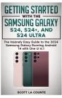 Getting Started with the Samsung Galaxy S24, S24+, and S24 Ultra: The Insanely Easy Guide to the 2024 Samsung Galaxy Running Android 14 and One UI 6.1 By Scott La Counte Cover Image