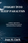 Insight Into Sleep Paralysis: A Holistic Approach to Understanding Sleep Paralysis and Related Sleep Conditions By Jean M. Clark Cover Image