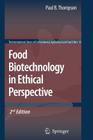 Food Biotechnology in Ethical Perspective (International Library of Environmental #10) By Paul B. Thompson (Editor) Cover Image