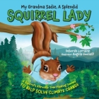 My Grandma Sadie, A Splendid Squirrel Lady: A Squirrel's Altruistic Tree Planting Journey to Help Solve Climate Change Cover Image
