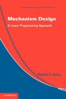 Mechanism Design: A Linear Programming Approach (Econometric Society Monographs #47) By Rakesh V. Vohra Cover Image