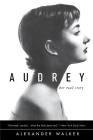 Audrey: Her Real Story By Alexander Walker Cover Image