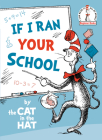 If I Ran Your School-by the Cat in the Hat (Beginner Books(R)) By Random House Cover Image