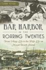 Bar Harbor in the Roaring Twenties: From Village Life to the High Life on Mount Desert Island By Luann Yetter Cover Image