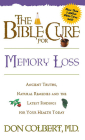 The Bible Cure for Memory Loss: Ancient Truths, Natural Remedies and the Latest Findings for Your Health Today (New Bible Cure (Siloam)) By Don Colbert Cover Image