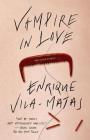 Vampire in Love By Enrique Vila-Matas, Margaret Jull Costa (Translated by) Cover Image