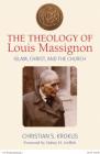 The Theology of Louis Massignon: Islam, Christ, and the Church By Christian Krokus, Christian S. Krokus Cover Image