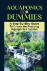 Aquaponics For Dummies: A Step-By-Step Guide To Create An Amazing Aquaponics System: What To Consider Before Setting Up An Aquaponics System Cover Image