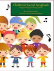 Children's Sacred Songbook: Original Songs for Young Voices By Mark R. Fotheringham, Krista Mason Pace, Kristi Lords Kent Cover Image