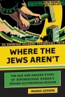 Where the Jews Aren't: The Sad and Absurd Story of Birobidzhan, Russia's Jewish Autonomous Region (Jewish Encounters Series) Cover Image