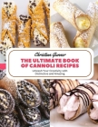 The Ultimate Book of Cannoli Recipes: Unleash Your Creativity with Distinctive and Amazing By Christian Gunner Cover Image