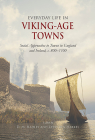 Everyday Life in Viking-Age Towns: Social Approaches to Towns in England and Ireland, C. 800-1100 By Letty Ten Harkel (Editor), D. M. Hadley (Editor) Cover Image