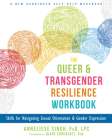 The Queer and Transgender Resilience Workbook: Skills for Navigating Sexual Orientation and Gender Expression By Anneliese A. Singh, Diane Ehrensaft (Foreword by) Cover Image