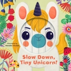 Little Faces: Slow Down, Tiny Unicorn! By Rhiannon Findlay, Hanako Clulow (Illustrator) Cover Image